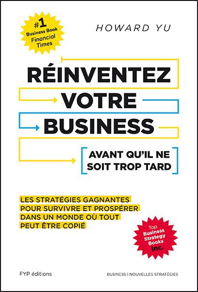 Dans ma bibli : REINVENTEZ VOTRE BUSINESS – Avant qu’il ne soit trop tard