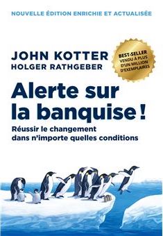 DANS MA BIBLI : ALERTE SUR LA BANQUISE – Réussir le changement dans n&rsquo;importe quelles conditions