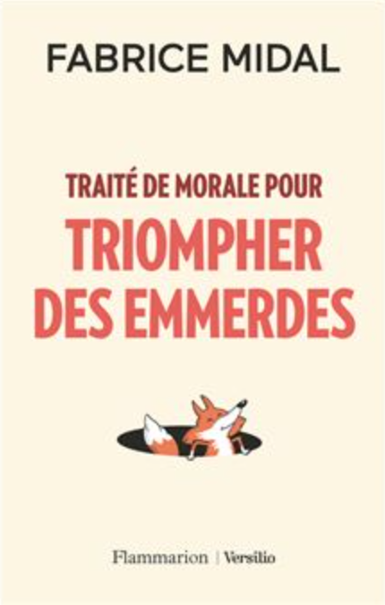 TRAITE DE MORALE POUR TRIOMPHER DES EMMERDES, Fabrice Midal