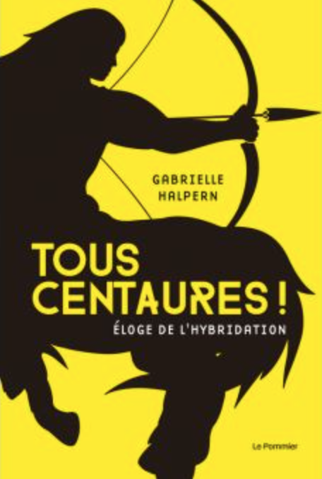 DANS MA BIBLI : TOUS CENTAURES !  – Éloge de l’hybridation