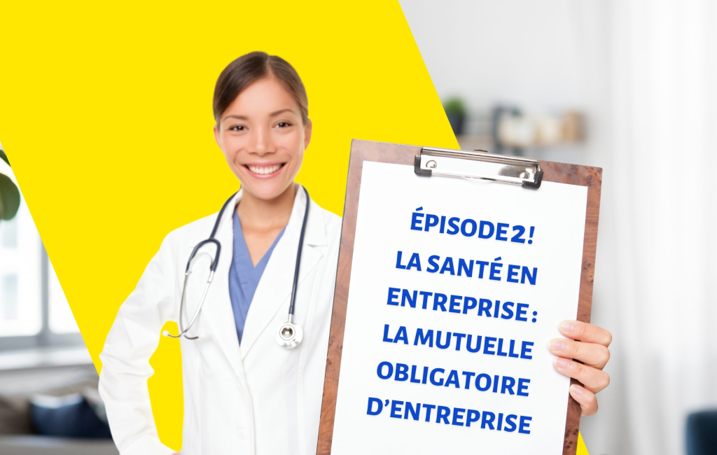 La santé en entreprise – Episode 2 – La mutuelle obligatoire d’entreprise