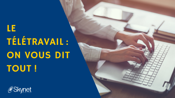 Le télétravail : on vous dit tout !
