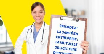 La santé en entreprise – Episode 2 – La mutuelle obligatoire d’entreprise